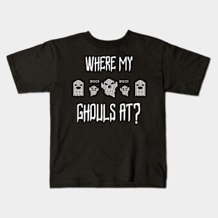 Where My Ghouls At? Kids T-Shirt